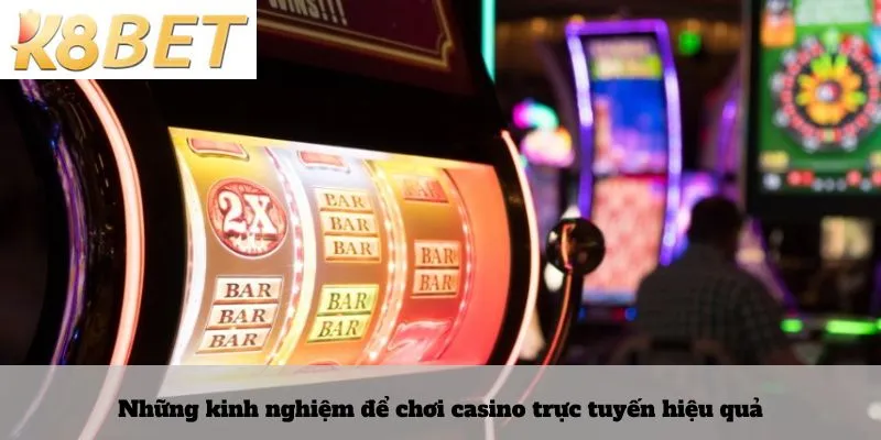 Những kinh nghiệm để chơi casino trực tuyến hiệu quả