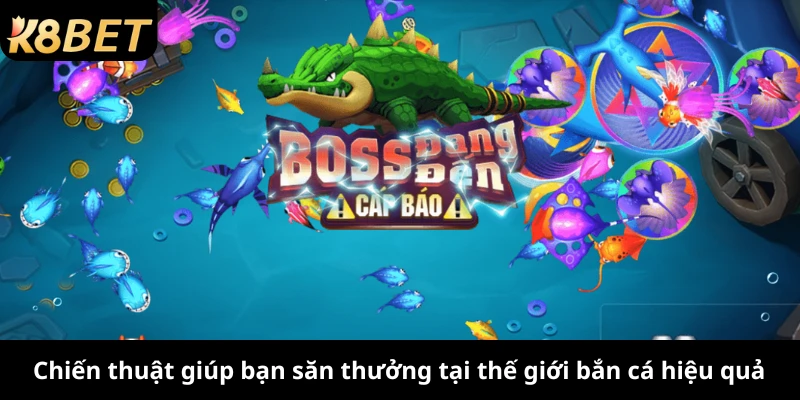 Chiến thuật giúp bạn săn thưởng tại thế giới bắn cá hiệu quả