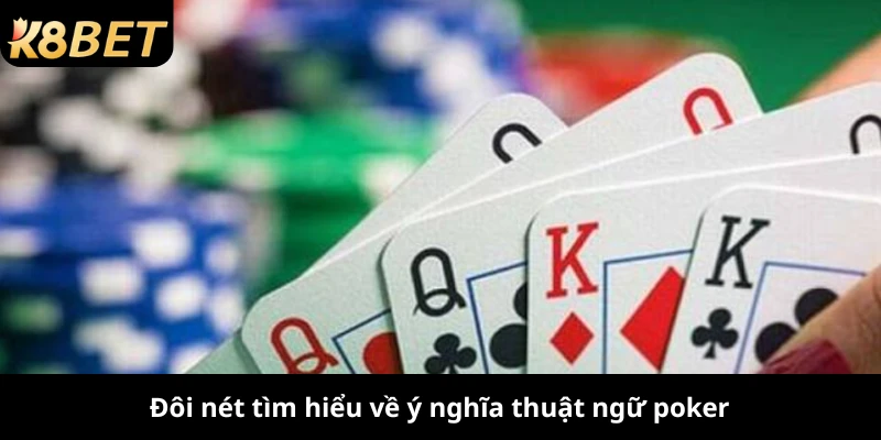 Đôi nét tìm hiểu về ý nghĩa thuật ngữ poker