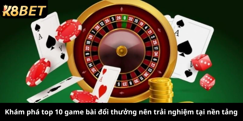 Khám phá top 10 game bài đổi thưởng nên trải nghiệm tại nền tảng