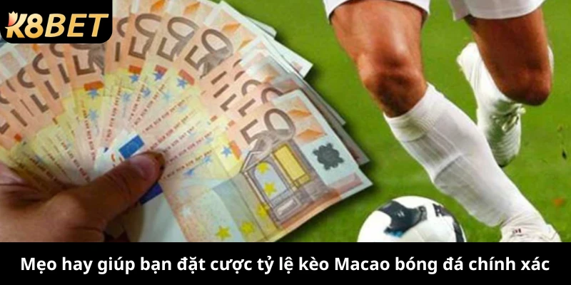 Mẹo hay giúp bạn đặt cược tỷ lệ kèo Macao bóng đá chính xác