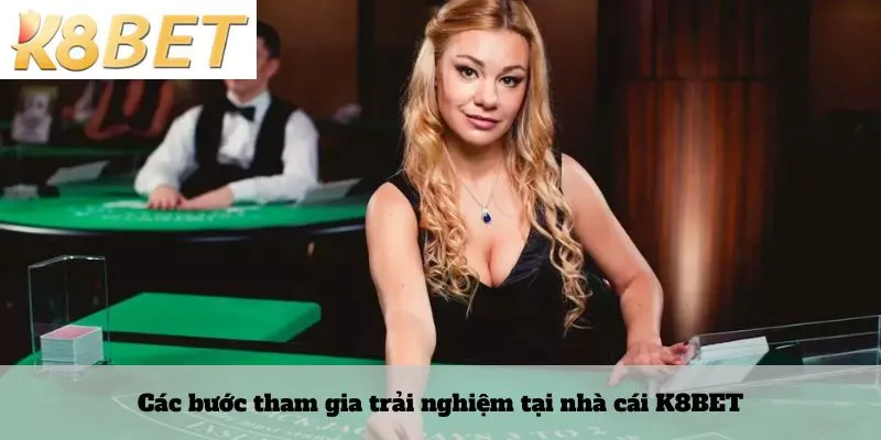 Các bước tham gia trải nghiệm tại nhà cái K8BET