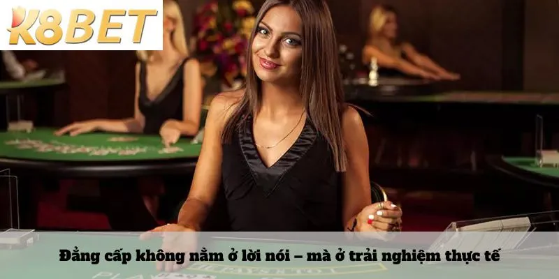 Đẳng cấp không nằm ở lời nói – mà ở trải nghiệm thực tế