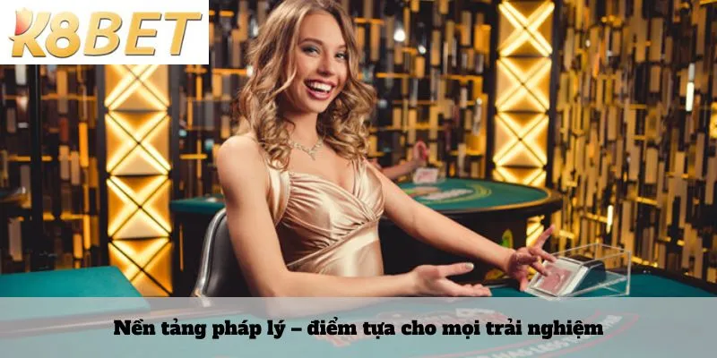 Nền tảng pháp lý – điểm tựa cho mọi trải nghiệm