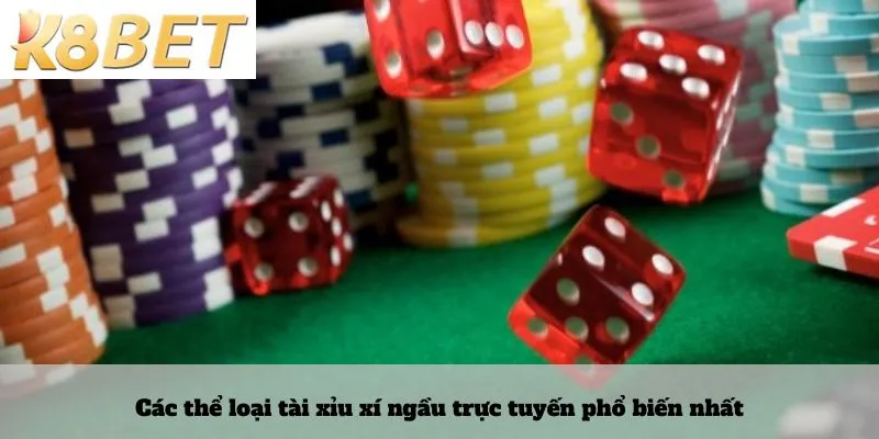 Các thể loại tài xỉu xí ngầu trực tuyến phổ biến nhất