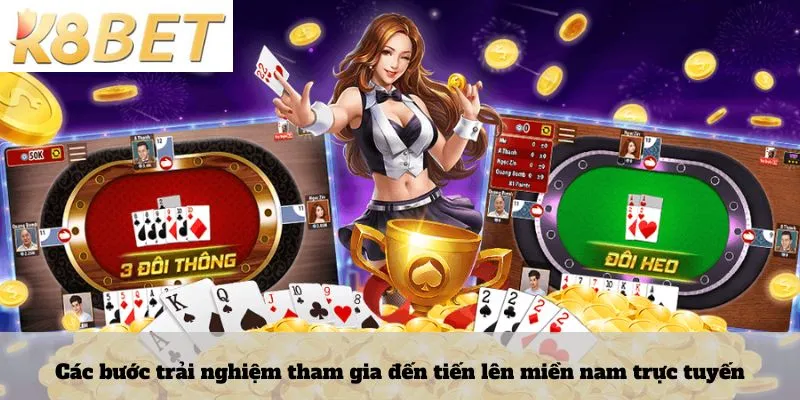Các bước trải nghiệm tham gia đến tiến lên miền nam trực tuyến