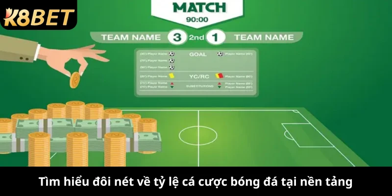 Tìm hiểu đôi nét về tỷ lệ cá cược bóng đá tại nền tảng