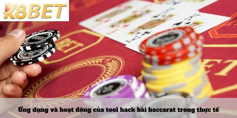 Ứng dụng và hoạt động của tool hack bài baccarat trong thực tế