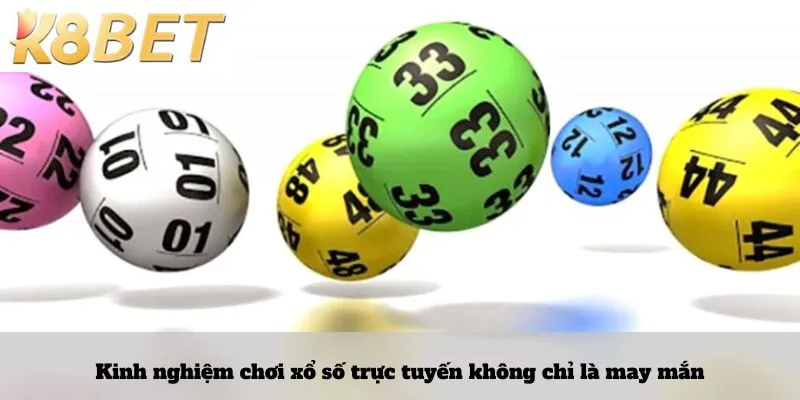 Kinh nghiệm chơi xổ số trực tuyến không chỉ là may mắn